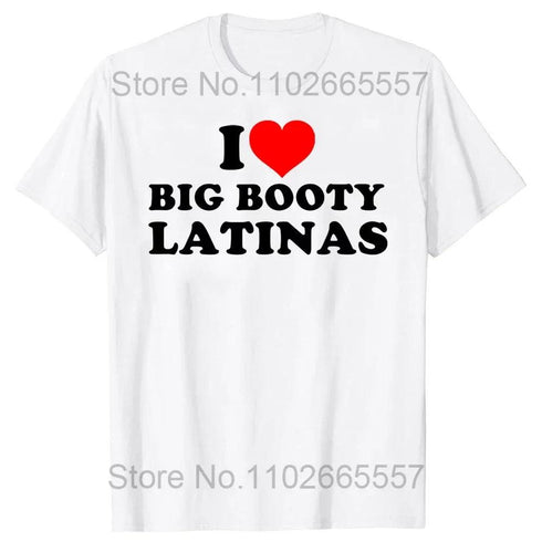 I Love Big Booty Latinas T Shirt